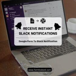 Receive Instant Slack Notifications with Google Form Integration