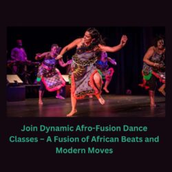 Join Dynamic Afro-Fusion Dance Classes – A Fusion of African Beats and Modern Moves