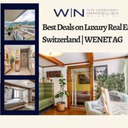 Best Deals on Luxury Real Estate Switzerland WENET AG