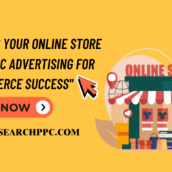 Scaling Your Online Store with PPC Advertising for E-Commerce Success