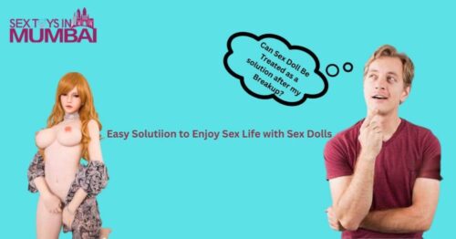 Can Sex Doll Be Treated as a solution after my Breakup Can Sex Doll Be Treated as a solution after my Breakup