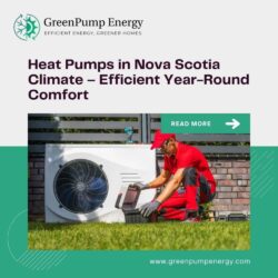 Heat Pumps in Nova Scotia Climate – Efficient Year-Round Comfort